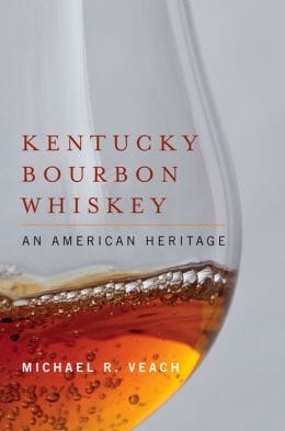  Kentucky Bourbon Whiskey: An American Heritage by Mike Veach