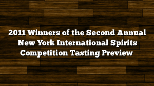 2011 Winners of the Second Annual New York International Spirits Competition Tasting Preview