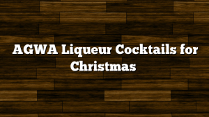 AGWA Liqueur Cocktails for Christmas