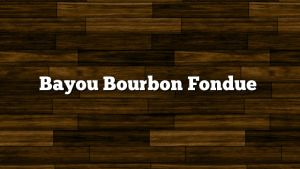 Bayou Bourbon Fondue