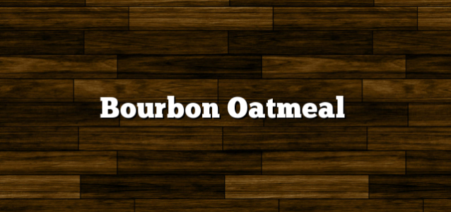 Bourbon Oatmeal