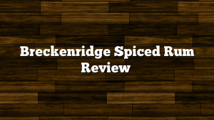 Breckenridge Spiced Rum Review