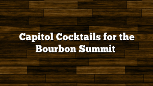 Capitol Cocktails for the Bourbon Summit