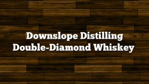 Downslope Distilling Double-Diamond Whiskey