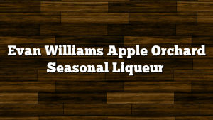 Evan Williams Apple Orchard Seasonal Liqueur