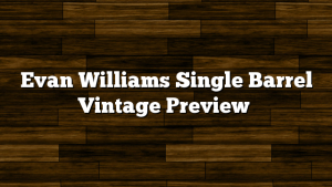 Evan Williams Single Barrel Vintage Preview