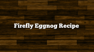 Firefly Eggnog Recipe