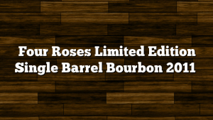 Four Roses Limited Edition Single Barrel Bourbon 2011