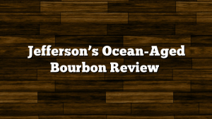 Jefferson’s Ocean-Aged Bourbon Review