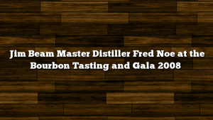 Jim Beam Master Distiller Fred Noe at the Bourbon Tasting and Gala 2008
