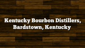 Kentucky Bourbon Distillers, Bardstown, Kentucky