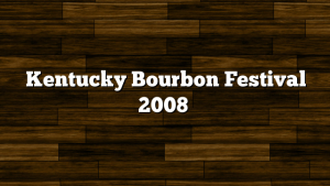 Kentucky Bourbon Festival 2008
