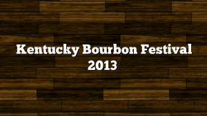 Kentucky Bourbon Festival 2013