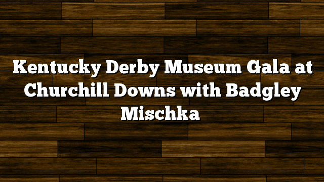Kentucky Derby Museum Gala at Churchill Downs with Badgley Mischka