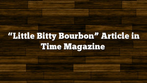 “Little Bitty Bourbon” Article in Time Magazine