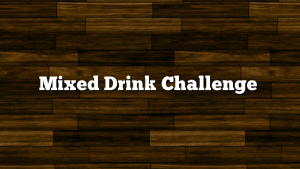 Mixed Drink Challenge
