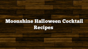 Moonshine Halloween Cocktail Recipes