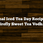 National Iced Tea Day Recipe with Firefly Sweet Tea Vodka
