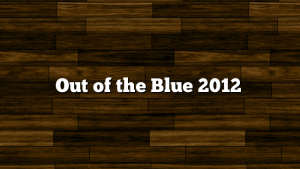 Out of the Blue 2012