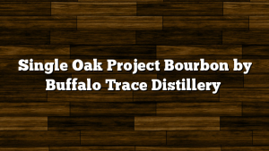 Single Oak Project Bourbon by Buffalo Trace Distillery
