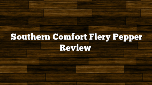 Southern Comfort Fiery Pepper Review
