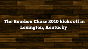 The Bourbon Chase 2010 kicks off in Lexington, Kentucky