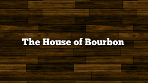 The House of Bourbon