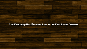 The Kentucky Headhunters Live at the Four Roses Concert