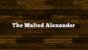 The Malted Alexander