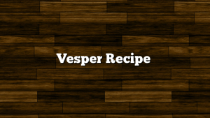 Vesper Recipe