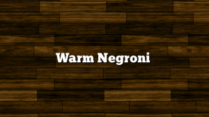 Warm Negroni