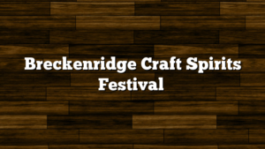 Breckenridge Craft Spirits Festival