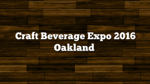 Craft Beverage Expo 2016 Oakland