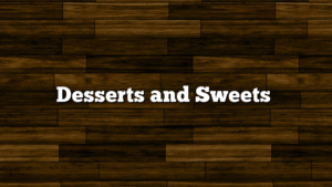 Desserts and Sweets