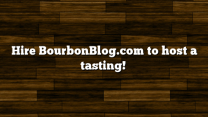 Hire BourbonBlog.com to host a tasting!