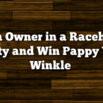 Be an Owner in a Racehorse, Party and Win Pappy Van Winkle