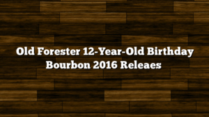 Old Forester 12-Year-Old Birthday Bourbon 2016 Releaes