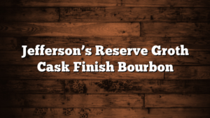 Jefferson’s Reserve Groth Cask Finish Bourbon