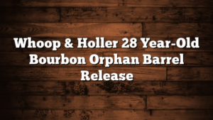 Whoop & Holler 28 Year-Old Bourbon Orphan Barrel Release